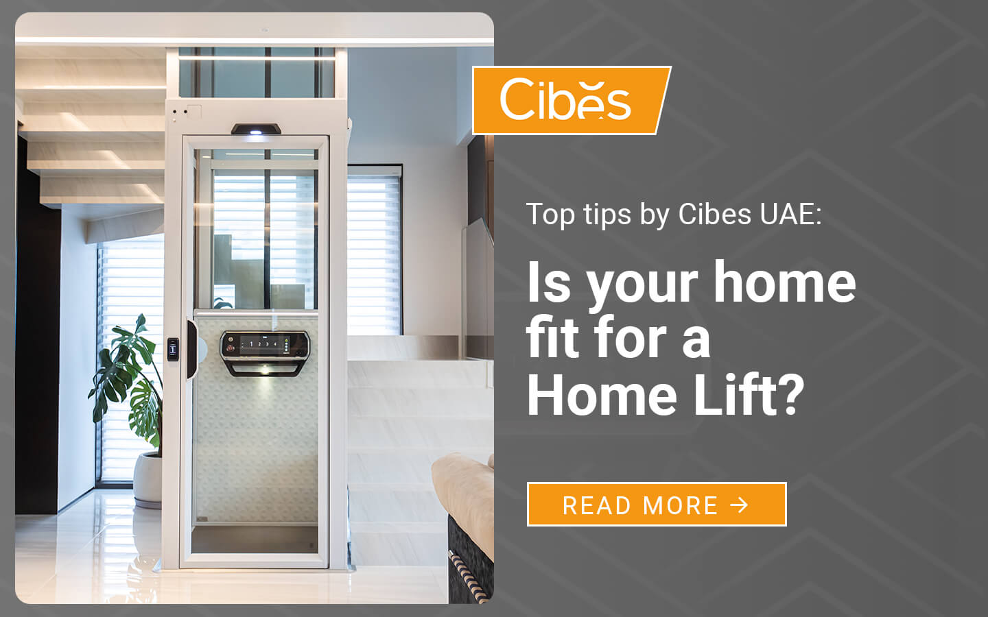 Cibes home lift with glass door installed beside a modern staircase in a bright UAE living room, text reads Is your home fit for a Home Lift?