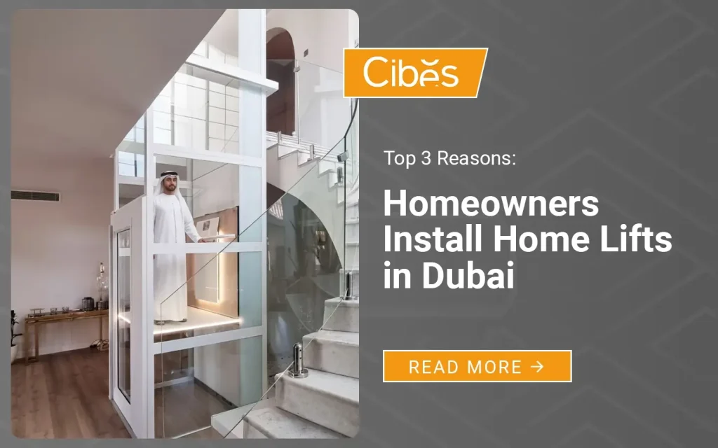 Emirati homeowner inside a white panoramic Cibes home lift beside a staircase in a Dubai villa, graphic text reads Top 3 Reasons Homeowners install home lifts in Dubai with Cibes logo and Read More button.